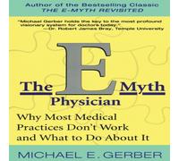 Michael E Gerber The E-Myth Physician: Why Most Medical Practices Don't Work and Michael E Gerber Multicolor