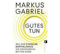 Michael Ebmeyer Gutes tun: Wie der ethische Kapitalismus die Demokra (Paperback)
