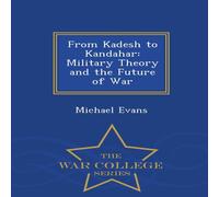 Michael Evans From Kadesh to Kandahar: Military Theory & the Future of War Michael Evans Multicolor