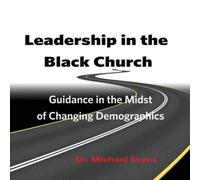 Michael Evans Leadership in the Black Church: Guidance in the Midst of Changing Michael Evans Multicolor