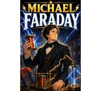 Michael Faraday: Electricity Energy Physics Science Innovation Discovery Story Biography (Icons of History Manga)