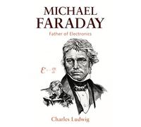 Michael Faraday: Father of Electronics