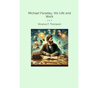 Michael Faraday, His Life and Work (Classic Books)