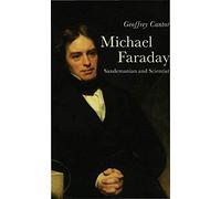Michael Faraday: Sandemanian and Scientist: A Study of Science and Religion in the Nineteenth Century