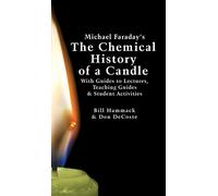 Michael Faraday's The Chemical History of a Candle: With Guides to Lectures, Teaching Guides & Student Activities