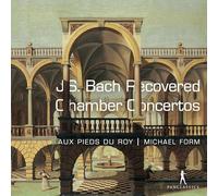 Michael Form & Au Pieds du Roy – Bach: Recovered Chamber Concertos