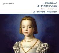 Michael Form; Les Flamboyants - Heinrich Isaac - Ein frOlich Wesen: Secular Music
