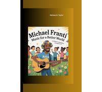MICHAEL FRANTI: Music For A Better World A Children's Biography for Ages 6-14