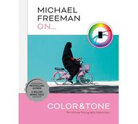 Michael Freeman On... Color & Tone: The Ultimate Photography Masterclass (Michael Freeman Masterclasses)
