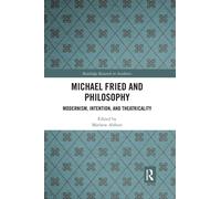 Michael Fried and Philosophy : Modernism, Intention, and Theatricality