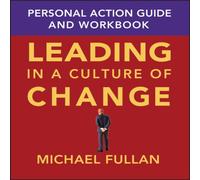 Michael Fullan Leading in a Culture of Change Personal Action Guide & Workbook Michael Fullan Multicolor