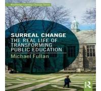 Michael Fullan Surreal Change: The Real Life of Transforming Public Education Michael Fullan Multicolor