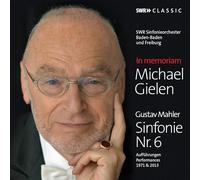 Michael Gielen/ Swr Sinfonie - In memoriam: Michael Gielen - Gustav Mahler: Symphony No. 6 (Tragic)