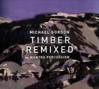 Michael Gordon: Timber Remixed