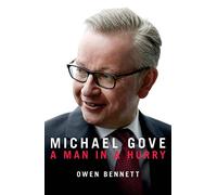 Michael Gove: A Man in a Hurry