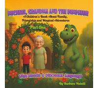 Michael, Grandma and the Dinosaur: A Children’s Book About Family, Friendship and Magical Adventures (Part One: Who Needs a Dinosaur Anyway?)