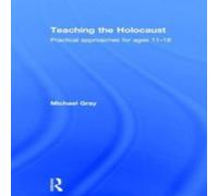 Michael Gray Teaching the Holocaust: Practical approaches for ages 11-18 Michael Gray Multicolor