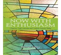 Michael Green Now with Enthusiasm: Charism, God's Mission & Catholic Schools Michael Green Multicolor