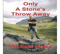 Michael Haley Only A Stone's Throw Away: Songs, Poems & stories from a Michael Haley Multicolor
