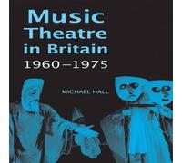 Michael Hall Music Theatre in Britain, 1960-1975 Hardcover Book Michael Hall Multicolor