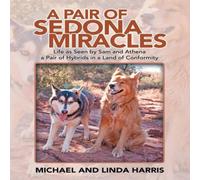 Michael Harris A Pair of Sedona Miracles: Life as Seen by Sam & Athena a Pair Michael Harris Multicolor