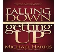Michael Harris Falling Down Getting Up : A Story of Overcoming Life to Live Michael Harris Multicolor