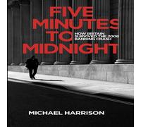 Michael Harrison Five Minutes to Midnight: How Britain Survived the 2008 Banking Michael Harrison Multicolor