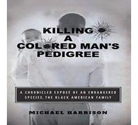 Michael Harrison Killing a Colored Man's Pedigree: A Chronicled Expose of an Michael Harrison Multicolor