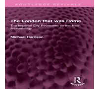 Michael Harrison The London that was Rome: The Imperial City Recreated by the New Michael Harrison Multicolor