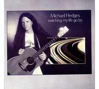 MICHAEL HEDGES - WATCHING MY LIFE GO BY [VINYL]
