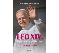 Michael Hesemann LEO XIV.: Papst und Brückenbauer - Die Biographie (Hardback)