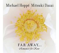 MICHAEL HOPPE/MITSUKI DAZIA - Far Away: Romances For Koto