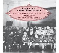 Michael Hughes Inside the Enigma: British Officials in Russia, 1900-1939 Michael Hughes Multicolor