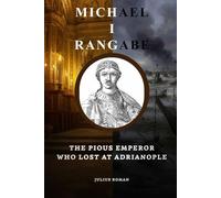 Michael I Rangabe: The Pious Emperor Who Lost at Adrianople (Emperors of Rome)