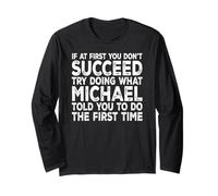 Michael - If at First You Don't Succeed Try Doing What Long Sleeve T-Shirt