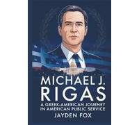MICHAEL J. RIGAS: A GREEK-AMERICAN JOURNEY IN AMERICAN PUBLIC SERVICE