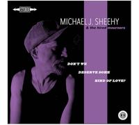 Michael J Sheehy - Don't We Deserve Some Kind Of Love? [VINYL]
