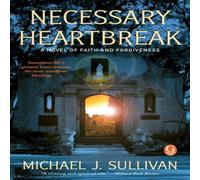 Michael J. Sullivan Necessary Heartbreak: A Novel of Faith & Forgiveness Paperback Book Michael J. Sullivan Multicolor