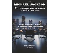 MICHAEL JACKSON: EL VISIONARIO QUE EL MUNDO NUNCA LLEGÓ A CONOCER: Dentro de Neverland, Marvel y el futuro que estaba construyendo