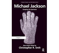 Michael Jackson: Grasping the Spectacle – Ashgate Popular and Folk Music Series – Routledge