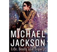 Michael Jackson: Life, Death and Legacy