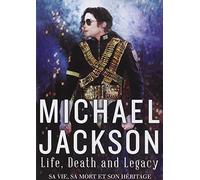Michael Jackson : Life, Death and Legacy