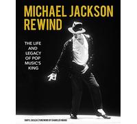 Michael Jackson: Rewind: The Life and Legacy of Pop Music's King