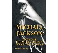 Michael Jackson: The Book The Media Doesn'T Want You To Read