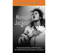 Michael Jackson: The Inspirational Life Story of Michael Jackson (The Truth Behind the King of Pop's Adventurous Life Journey)