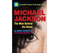 Michael Jackson: The Man Behind the Mask: An Insider's Account of the King of Pop