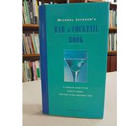 Michael Jackson's Bar and Cocktail Book: A complete guide to the world's drinks, and how to mix and serve them