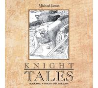 Michael James Knight Tales: Book 1: A Knight & a Dragon Paperback Michael James Multicolor