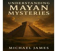 Michael James Understanding Mayan Mysteries Paperback Book Michael James Multicolor