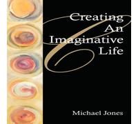 Michael Jones Creating an Imaginative Life Paperback Book Michael Jones Multicolor